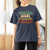 Funny Retirement Does This Make Me Look Retired T Shirt For Women Groovy Retirement