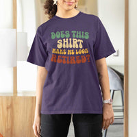 Funny Retirement Does This Make Me Look Retired T Shirt For Women Groovy Retirement