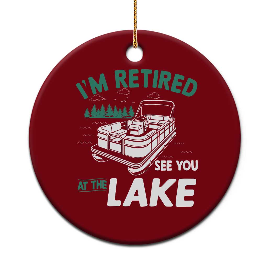 Im Retired See You At The Lake Ceramic Ornament Funny Retirement Gifts Lake Lover Gifts - Wonder Print Shop