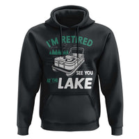 Im Retired See You At The Lake Hoodie Funny Retirement Gifts Lake Lover Gifts - Wonder Print Shop