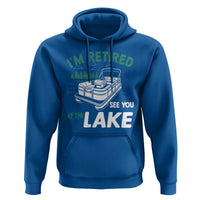Im Retired See You At The Lake Hoodie Funny Retirement Gifts Lake Lover Gifts - Wonder Print Shop