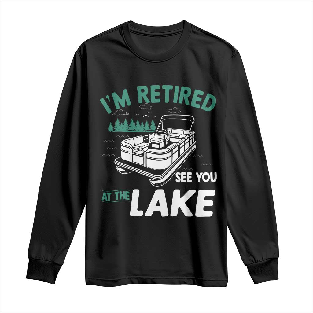 Im Retired See You At The Lake Long Sleeve Shirt Funny Retirement Gifts Lake Lover Gifts - Wonder Print Shop