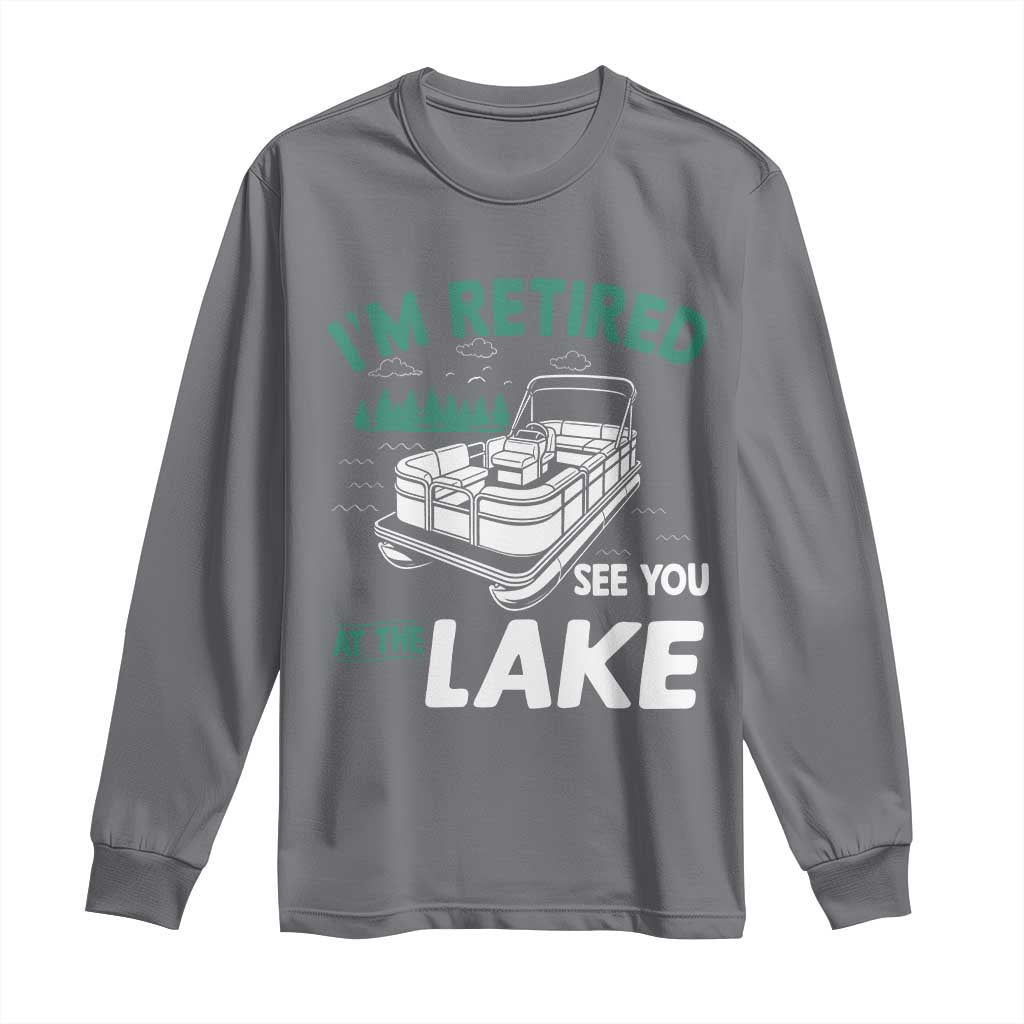 Im Retired See You At The Lake Long Sleeve Shirt Funny Retirement Gifts Lake Lover Gifts - Wonder Print Shop