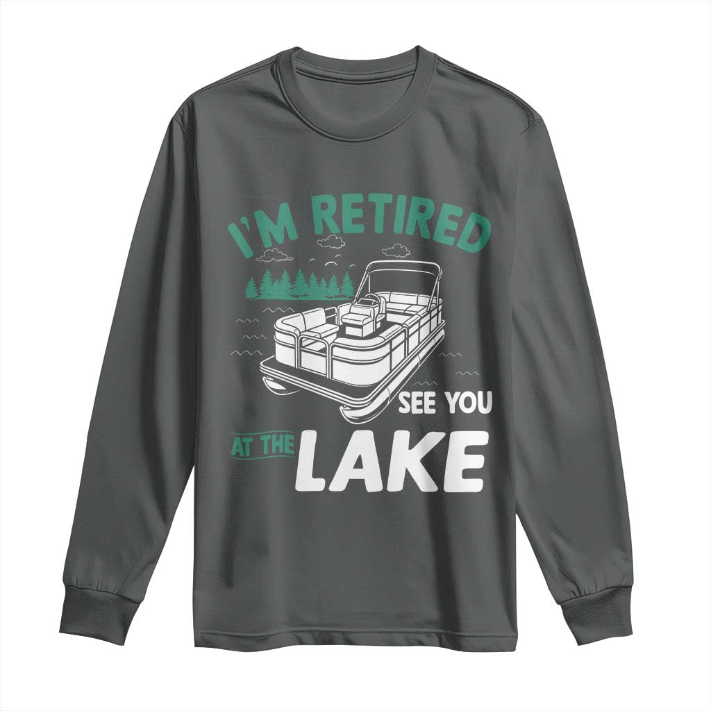 Im Retired See You At The Lake Long Sleeve Shirt Funny Retirement Gifts Lake Lover Gifts - Wonder Print Shop