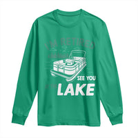 Im Retired See You At The Lake Long Sleeve Shirt Funny Retirement Gifts Lake Lover Gifts - Wonder Print Shop