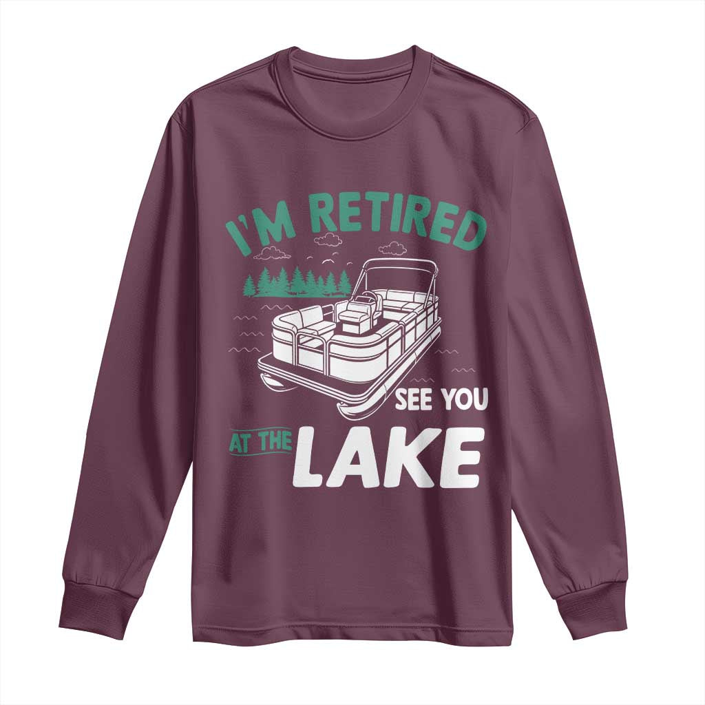Im Retired See You At The Lake Long Sleeve Shirt Funny Retirement Gifts Lake Lover Gifts - Wonder Print Shop