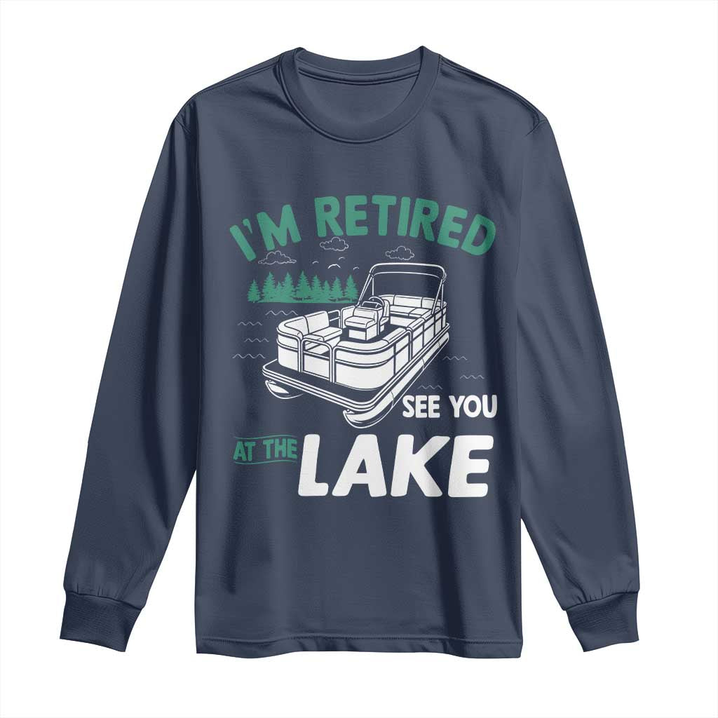 Im Retired See You At The Lake Long Sleeve Shirt Funny Retirement Gifts Lake Lover Gifts - Wonder Print Shop