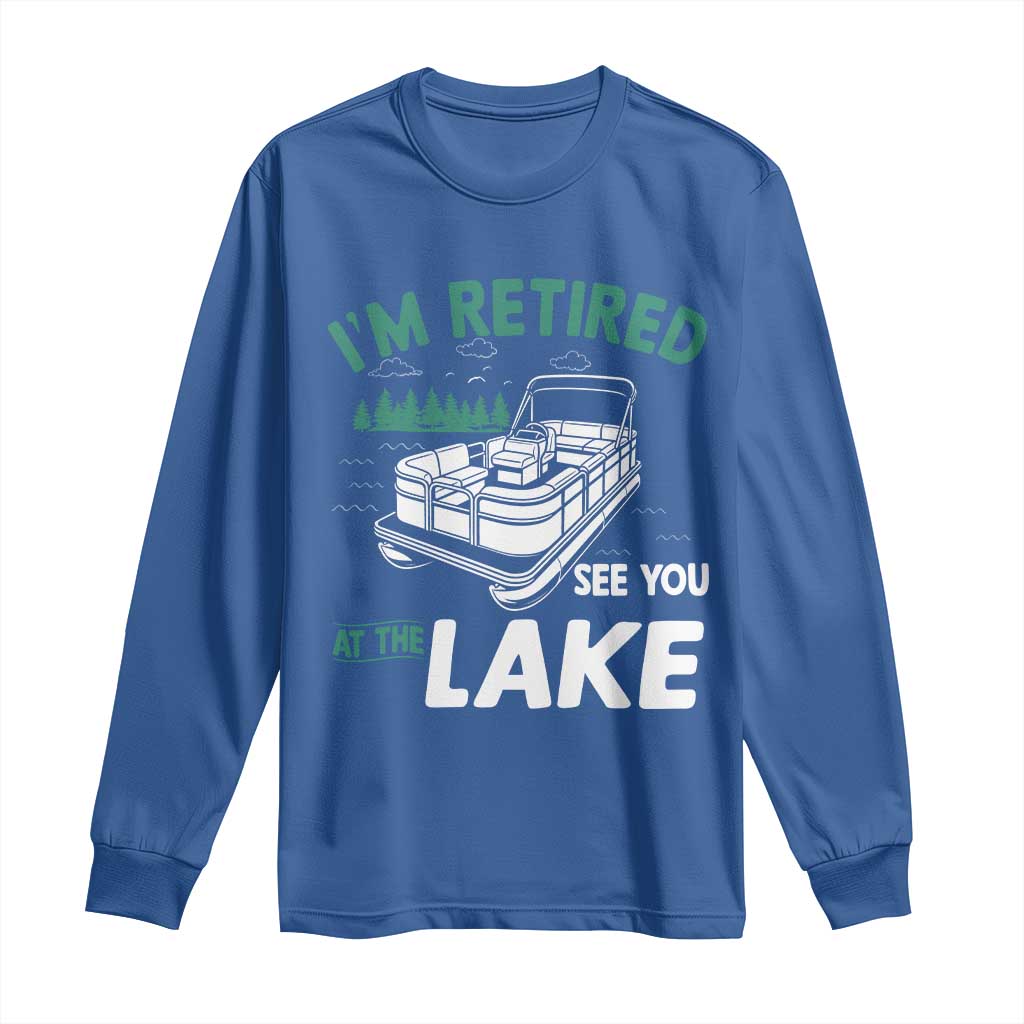 Im Retired See You At The Lake Long Sleeve Shirt Funny Retirement Gifts Lake Lover Gifts - Wonder Print Shop
