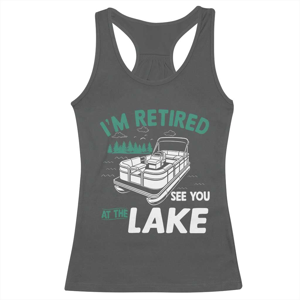 Im Retired See You At The Lake Racerback Tank Top Funny Retirement Gifts Lake Lover Gifts - Wonder Print Shop