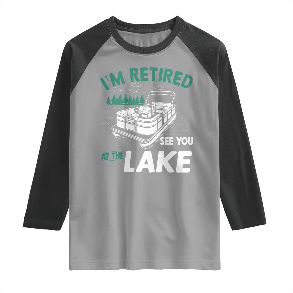 Im Retired See You At The Lake Raglan Shirt Funny Retirement Gifts Lake Lover Gifts - Wonder Print Shop