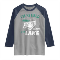 Im Retired See You At The Lake Raglan Shirt Funny Retirement Gifts Lake Lover Gifts - Wonder Print Shop