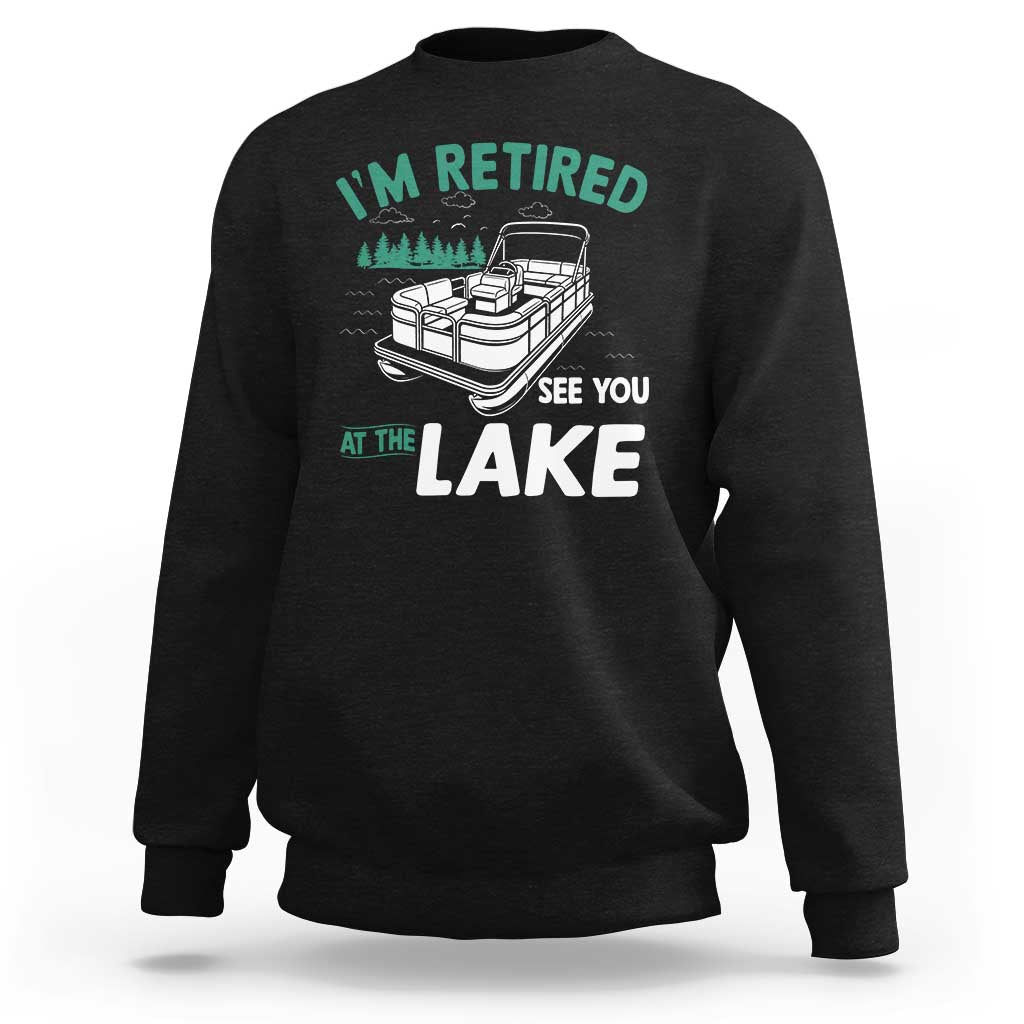 Im Retired See You At The Lake Sweatshirt Funny Retirement Gifts Lake Lover Gifts - Wonder Print Shop
