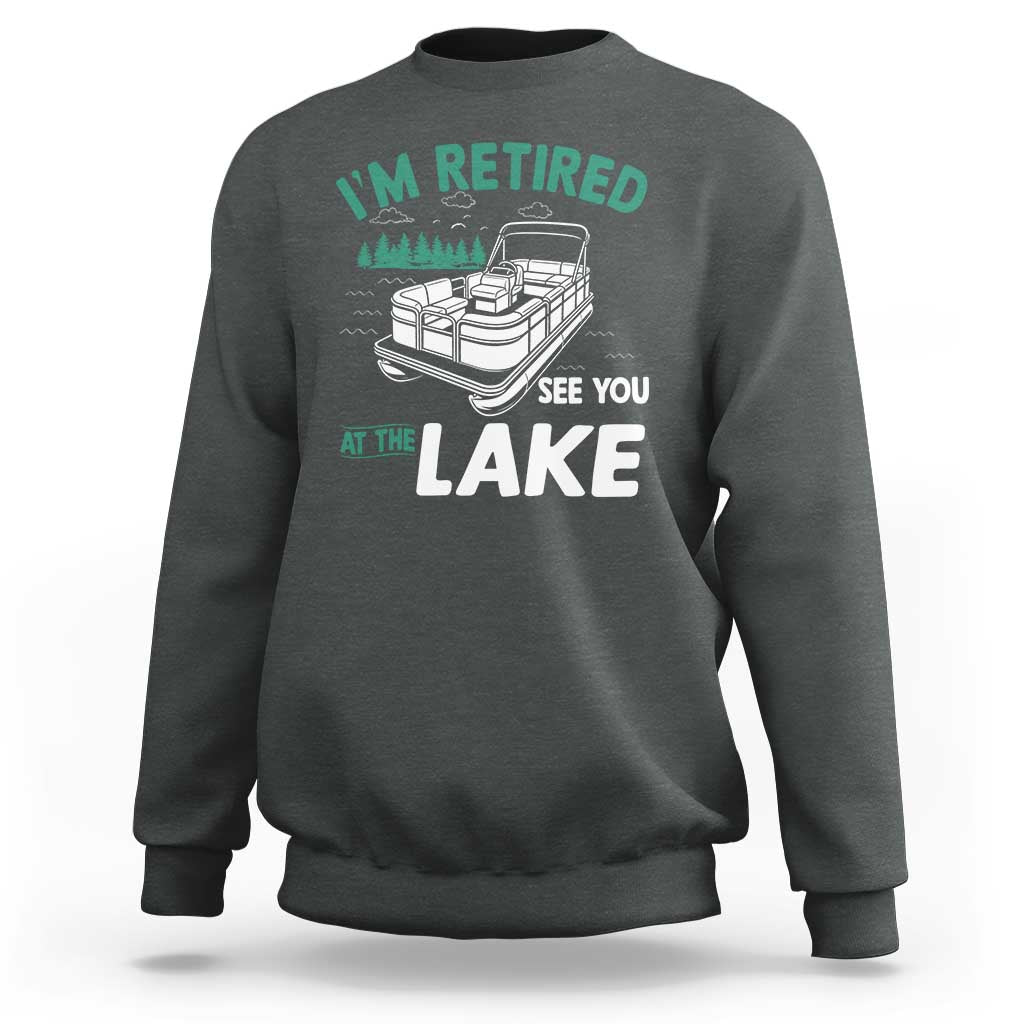 Im Retired See You At The Lake Sweatshirt Funny Retirement Gifts Lake Lover Gifts - Wonder Print Shop