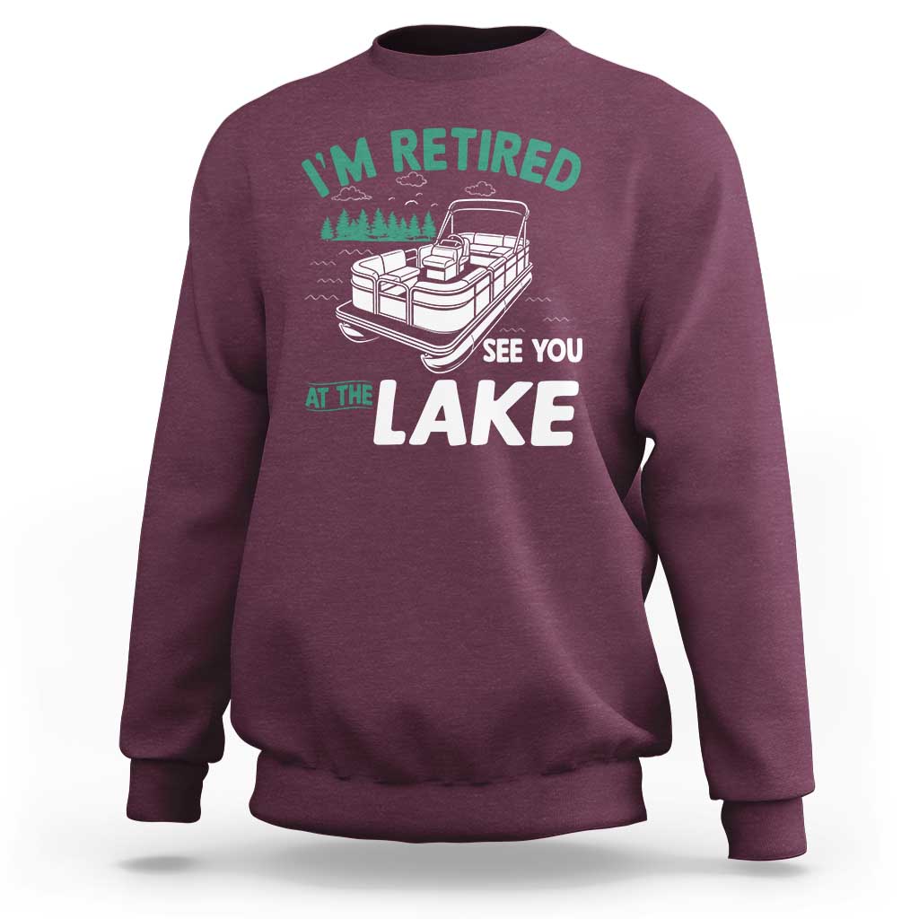 Im Retired See You At The Lake Sweatshirt Funny Retirement Gifts Lake Lover Gifts - Wonder Print Shop