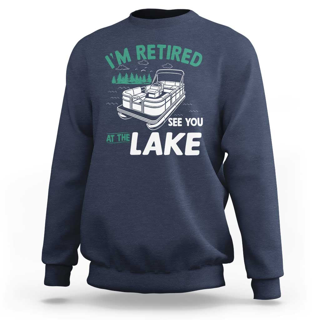 Im Retired See You At The Lake Sweatshirt Funny Retirement Gifts Lake Lover Gifts - Wonder Print Shop