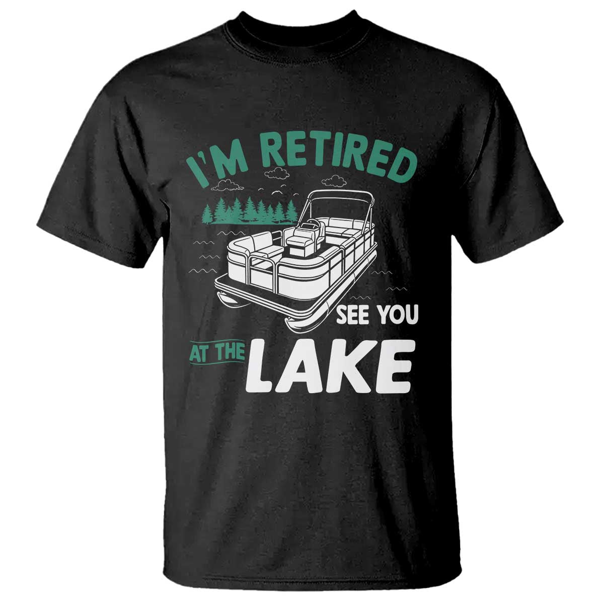Im Retired See You At The Lake T Shirt Funny Retirement Gifts Lake Lover Gifts - Wonder Print Shop