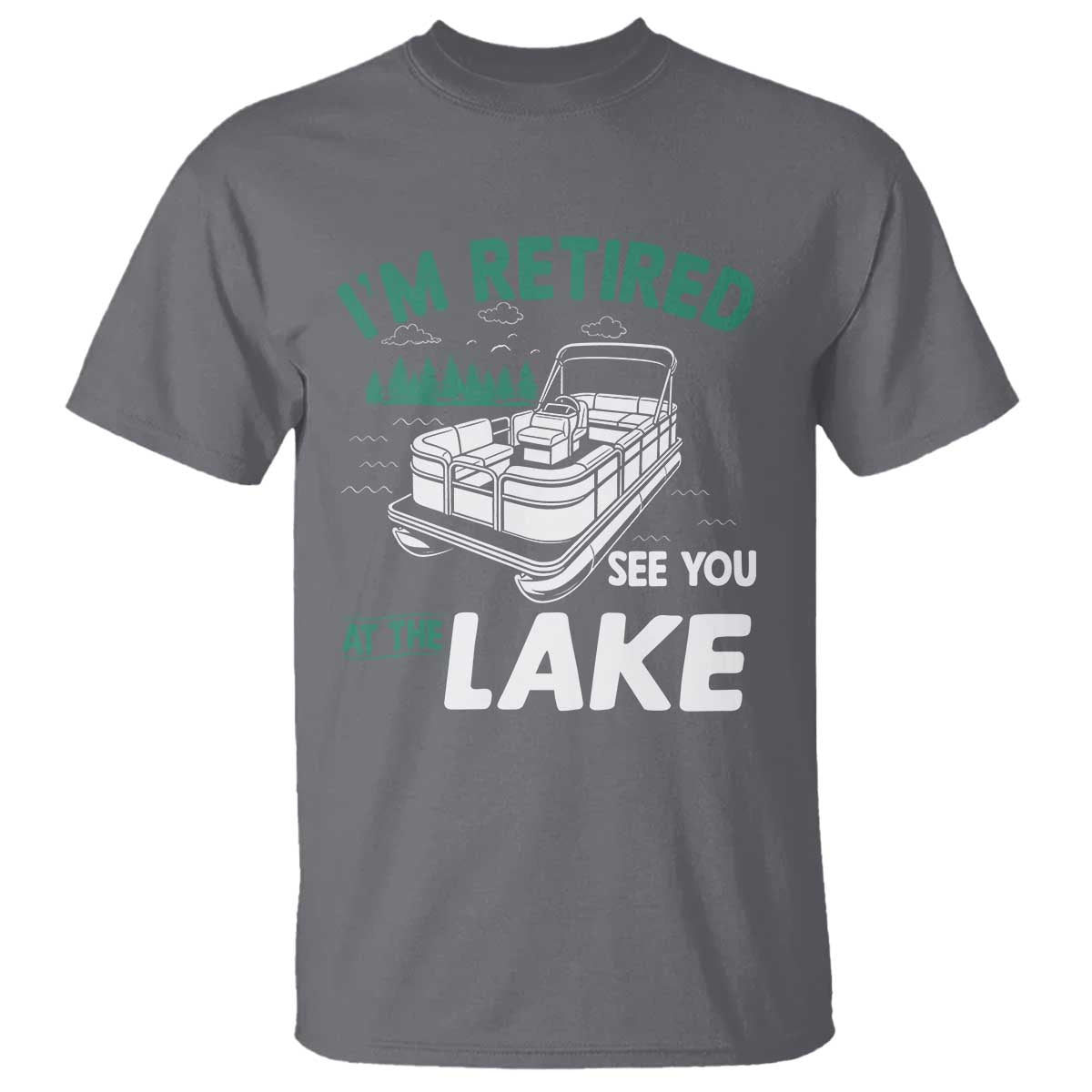 Im Retired See You At The Lake T Shirt Funny Retirement Gifts Lake Lover Gifts - Wonder Print Shop
