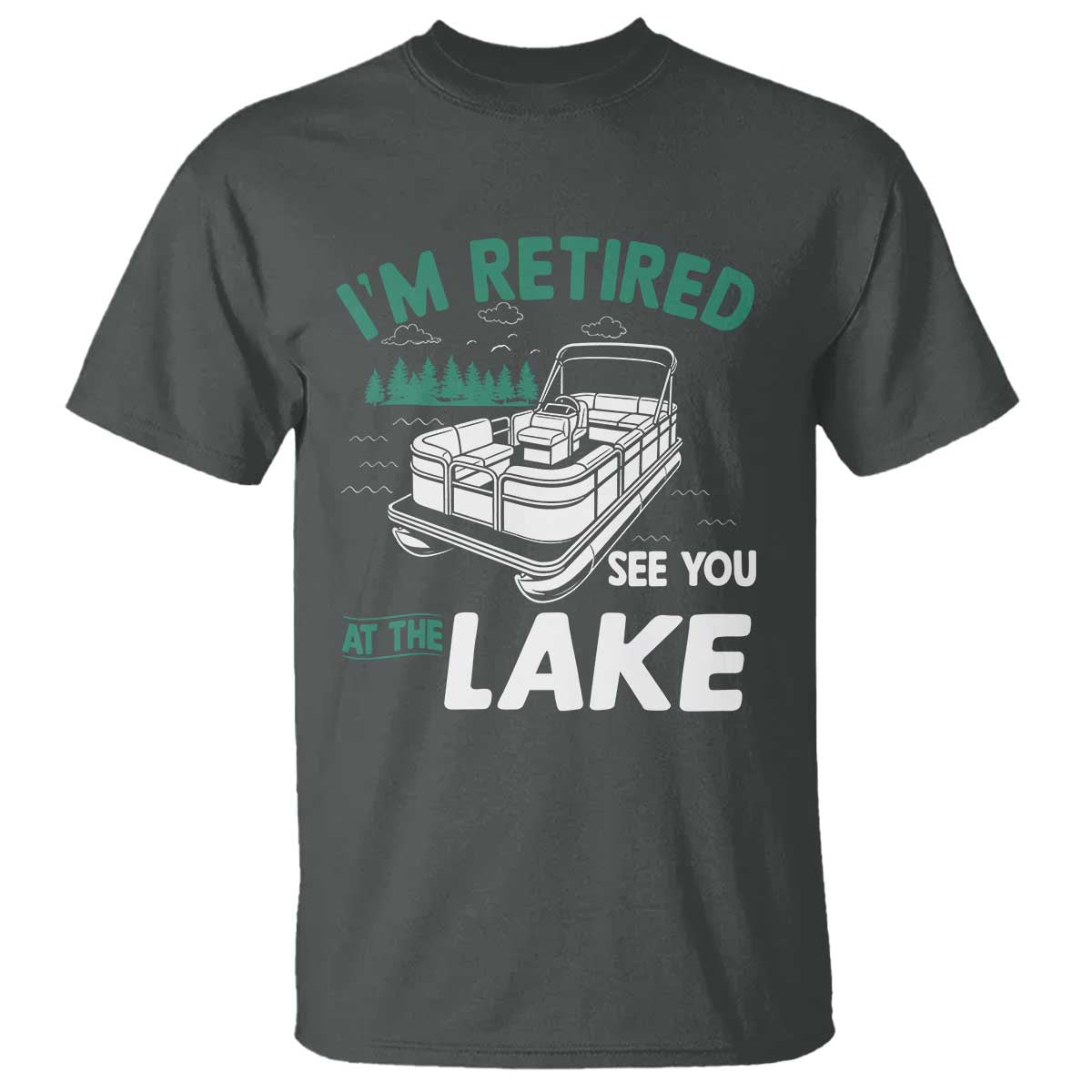 Im Retired See You At The Lake T Shirt Funny Retirement Gifts Lake Lover Gifts - Wonder Print Shop
