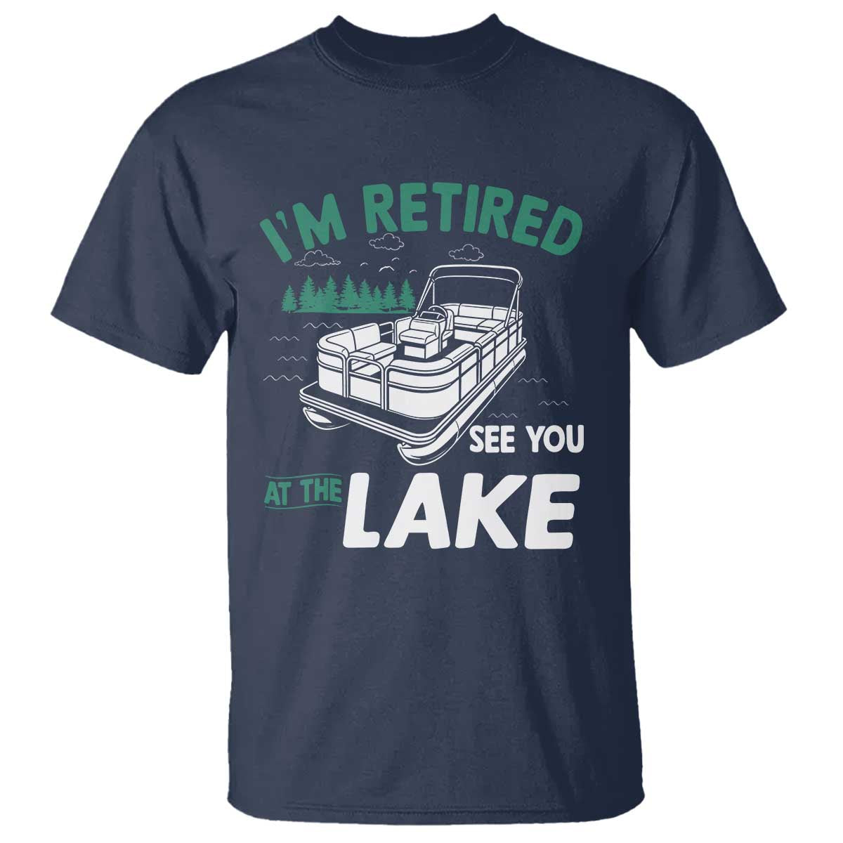 Im Retired See You At The Lake T Shirt Funny Retirement Gifts Lake Lover Gifts - Wonder Print Shop