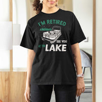 Im Retired See You At The Lake T Shirt For Women Funny Retirement Gifts Lake Lover Gifts - Wonder Print Shop