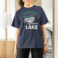 Im Retired See You At The Lake T Shirt For Women Funny Retirement Gifts Lake Lover Gifts - Wonder Print Shop