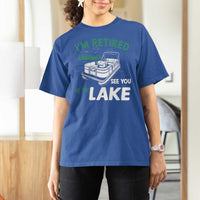 Im Retired See You At The Lake T Shirt For Women Funny Retirement Gifts Lake Lover Gifts - Wonder Print Shop