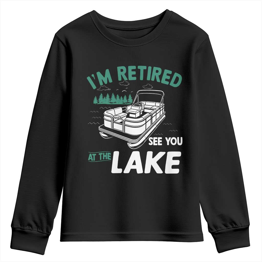 Im Retired See You At The Lake Youth Sweatshirt Funny Retirement Gifts Lake Lover Gifts - Wonder Print Shop