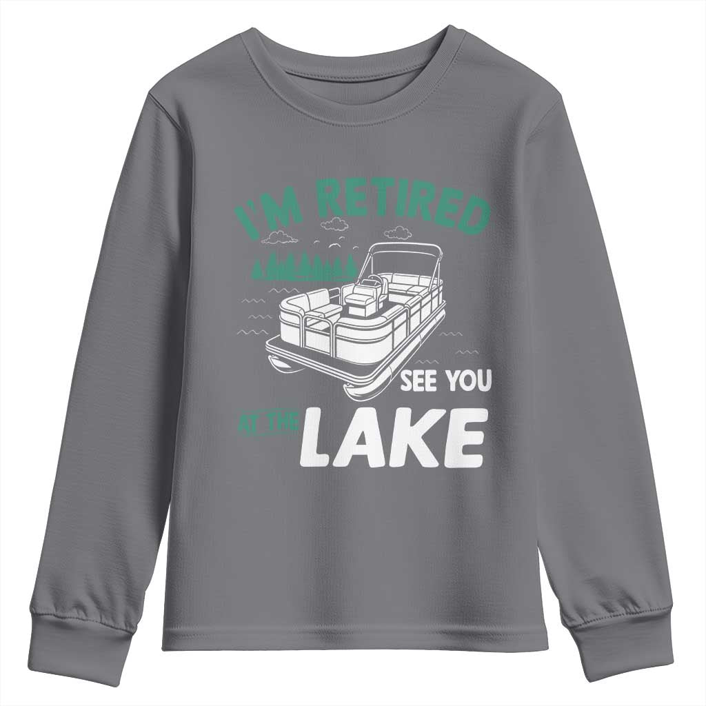 Im Retired See You At The Lake Youth Sweatshirt Funny Retirement Gifts Lake Lover Gifts - Wonder Print Shop