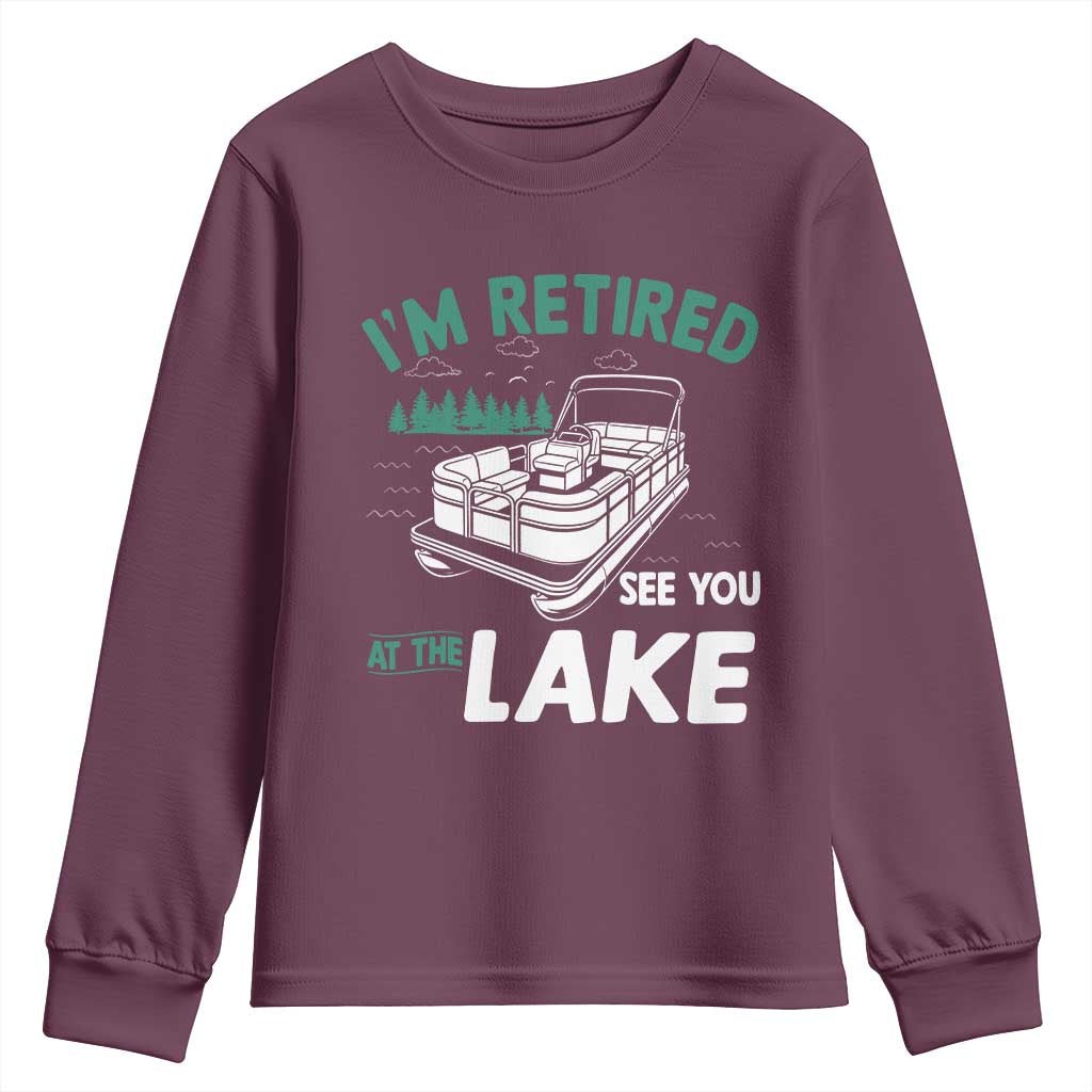 Im Retired See You At The Lake Youth Sweatshirt Funny Retirement Gifts Lake Lover Gifts - Wonder Print Shop