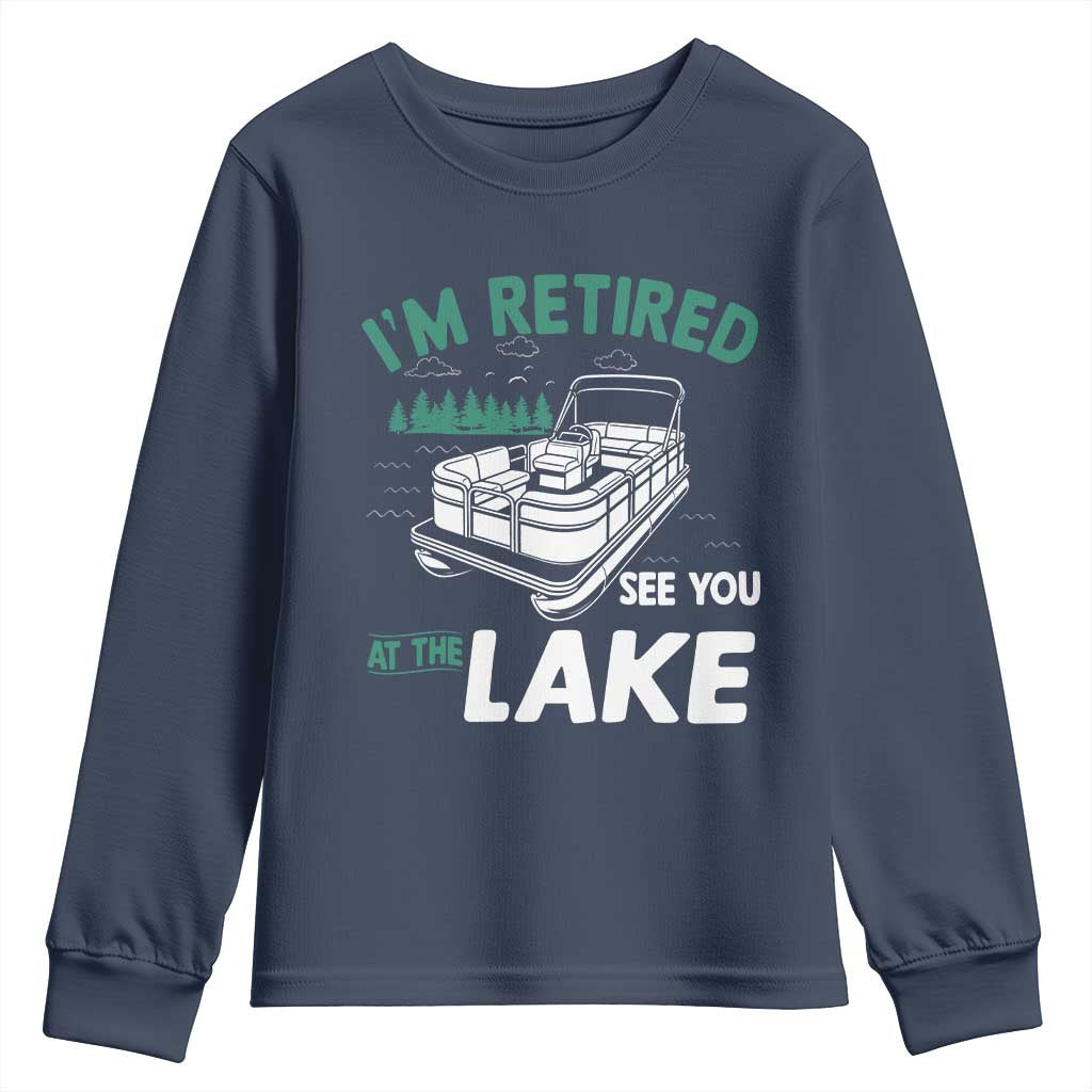 Im Retired See You At The Lake Youth Sweatshirt Funny Retirement Gifts Lake Lover Gifts - Wonder Print Shop
