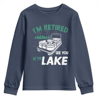 Im Retired See You At The Lake Youth Sweatshirt Funny Retirement Gifts Lake Lover Gifts - Wonder Print Shop