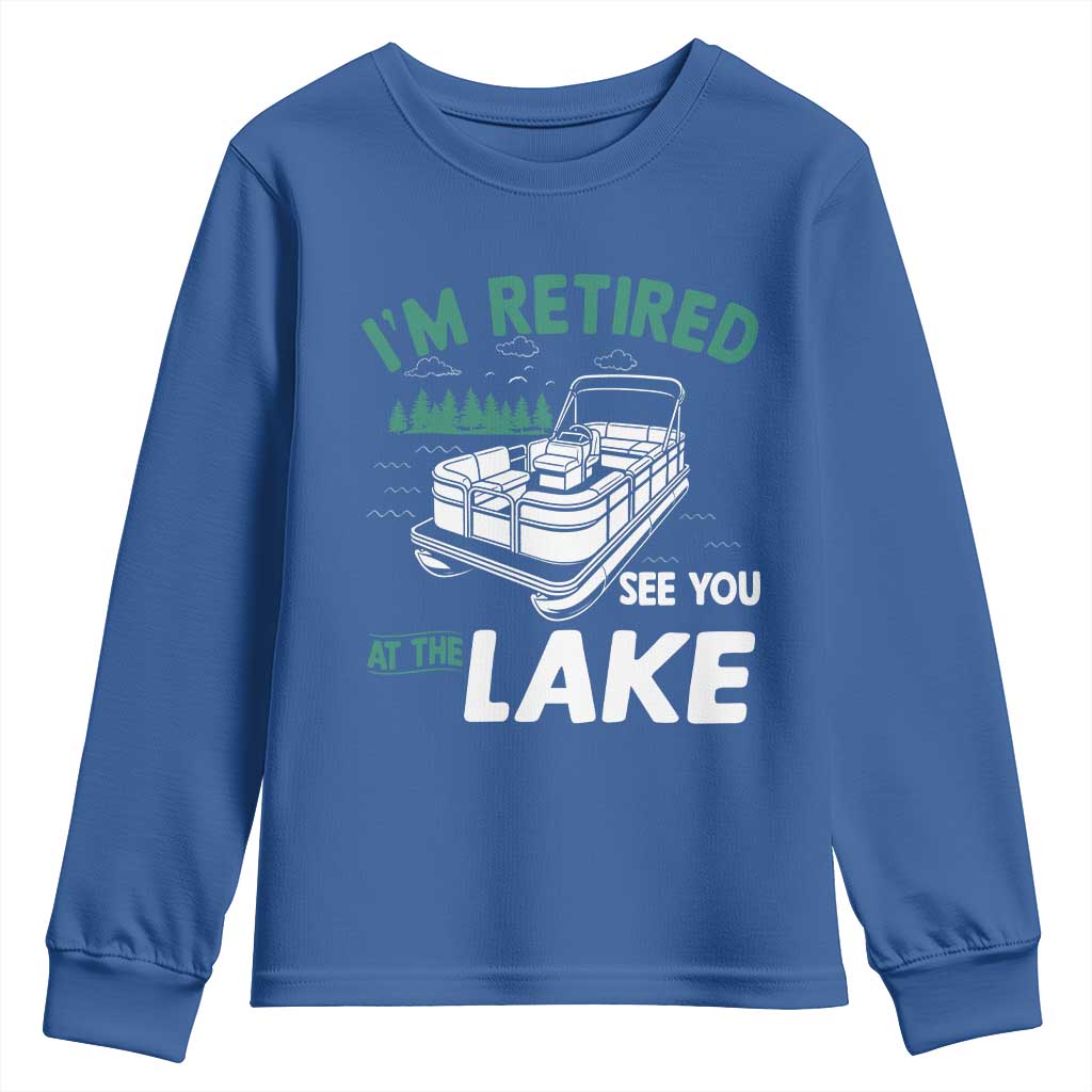 Im Retired See You At The Lake Youth Sweatshirt Funny Retirement Gifts Lake Lover Gifts - Wonder Print Shop