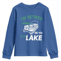 Im Retired See You At The Lake Youth Sweatshirt Funny Retirement Gifts Lake Lover Gifts - Wonder Print Shop