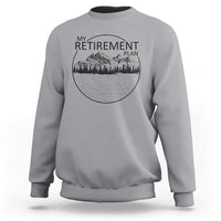 My Retirement Plan Lake Life Sweatshirt Retired To The Lake Cool Outdoor Camping - Wonder Print Shop
