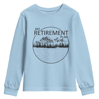 My Retirement Plan Lake Life Youth Sweatshirt Retired To The Lake Cool Outdoor Camping - Wonder Print Shop