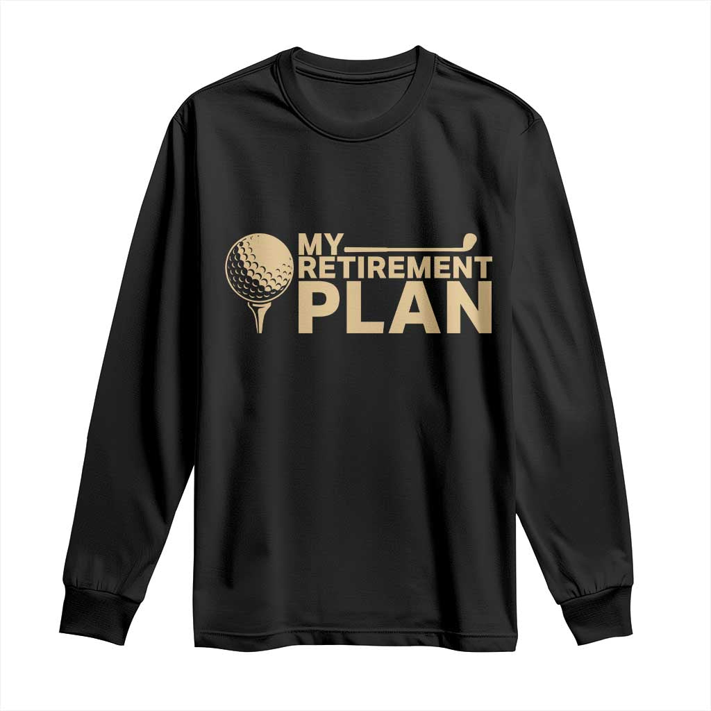 Golfing Retired Long Sleeve Shirt My (Golf) Retirement Plan Funny Saying Golfing
