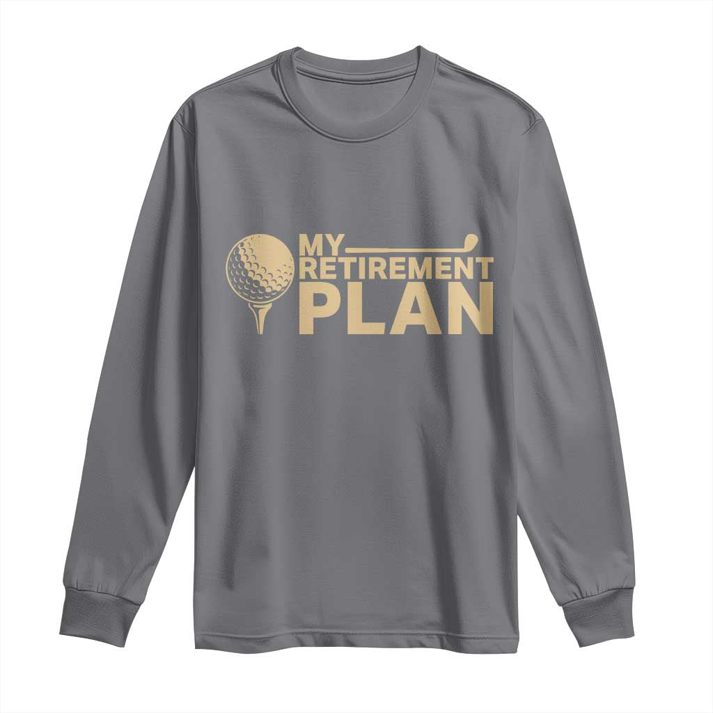 Golfing Retired Long Sleeve Shirt My (Golf) Retirement Plan Funny Saying Golfing