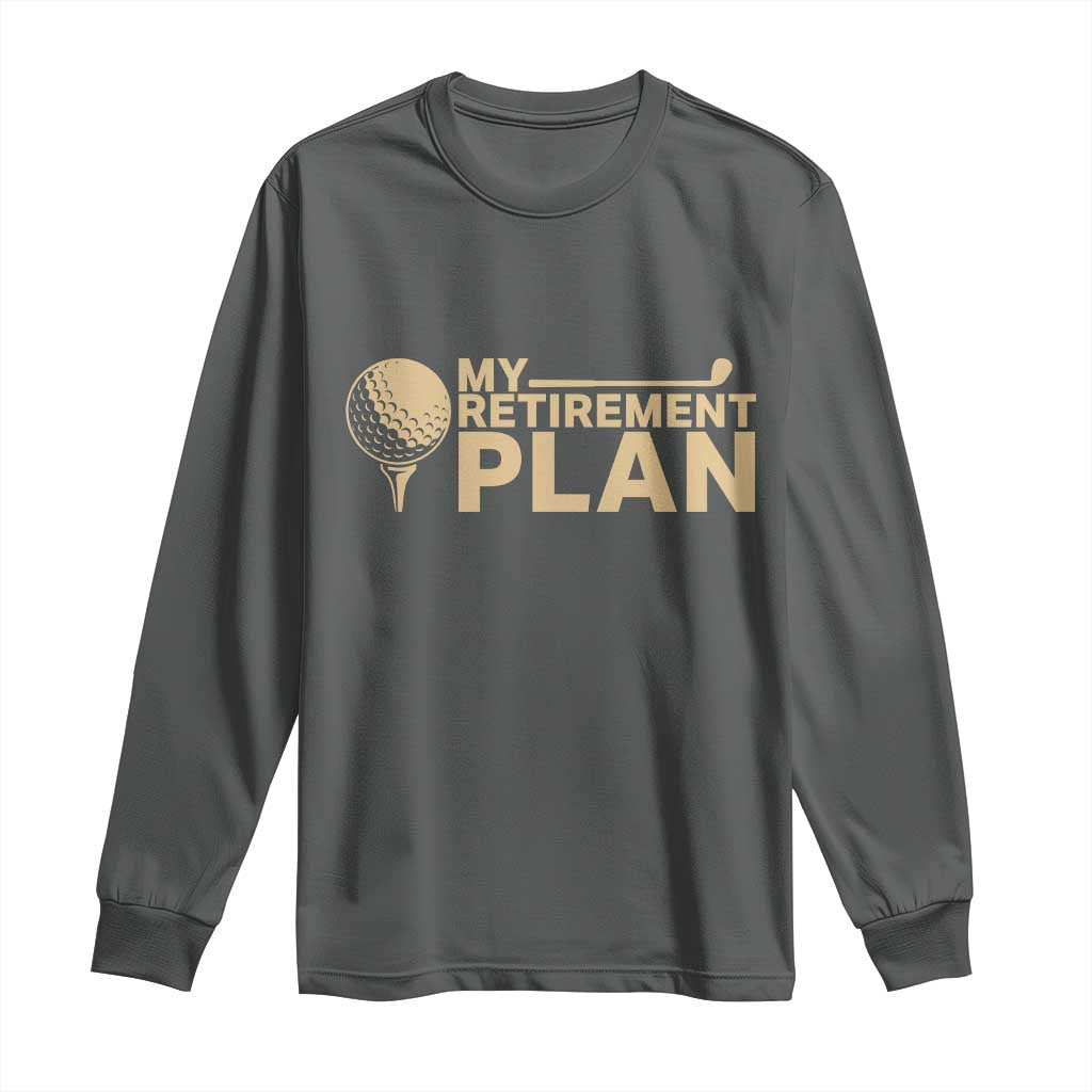 Golfing Retired Long Sleeve Shirt My (Golf) Retirement Plan Funny Saying Golfing