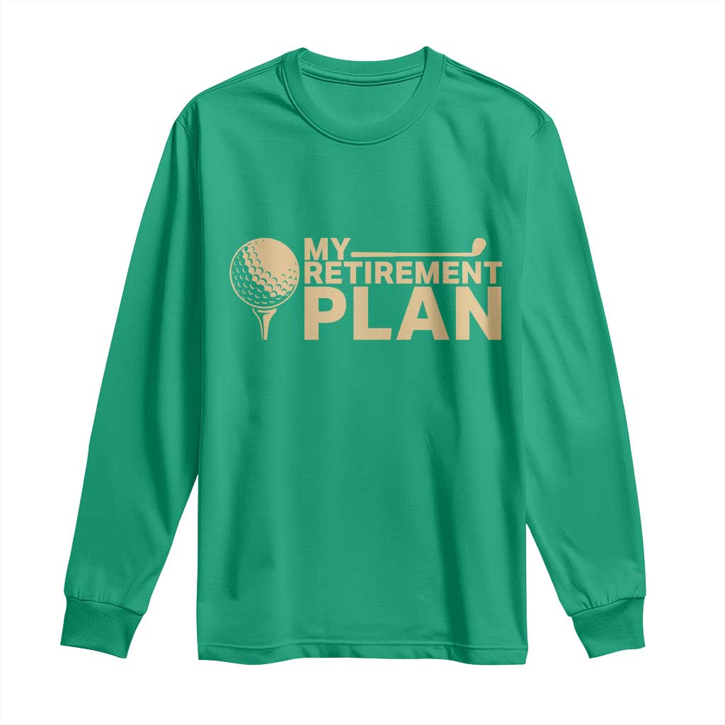 Golfing Retired Long Sleeve Shirt My (Golf) Retirement Plan Funny Saying Golfing