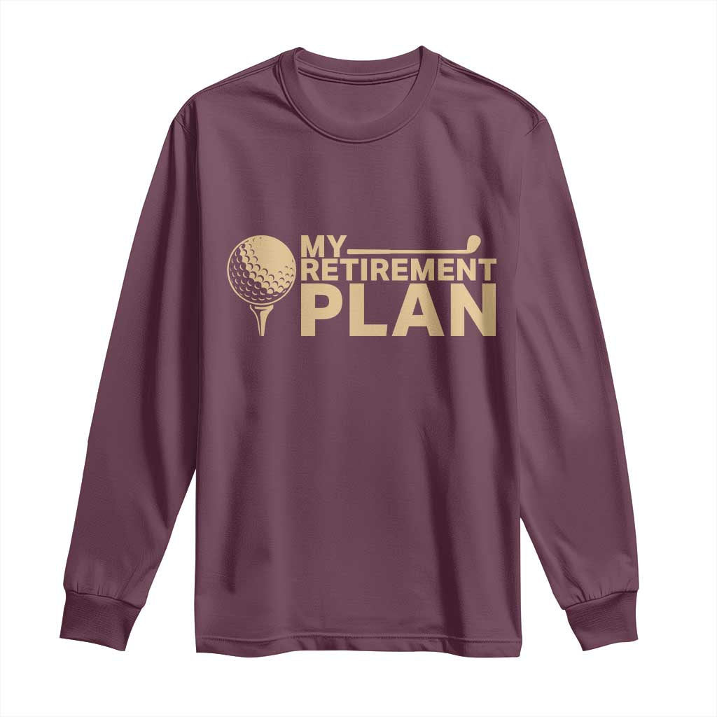 Golfing Retired Long Sleeve Shirt My (Golf) Retirement Plan Funny Saying Golfing