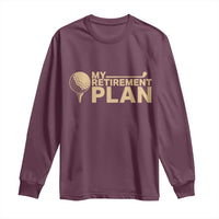 Golfing Retired Long Sleeve Shirt My (Golf) Retirement Plan Funny Saying Golfing