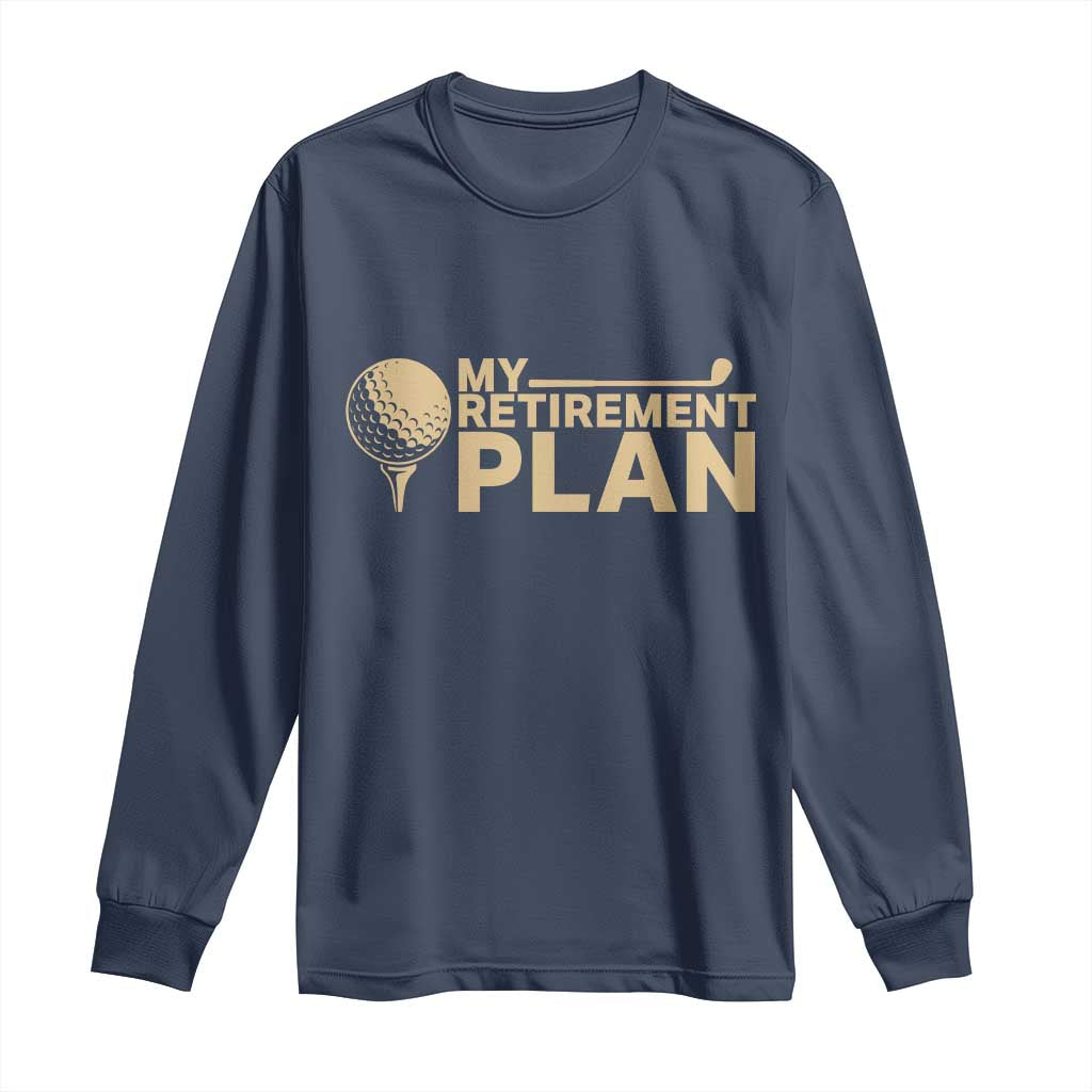 Golfing Retired Long Sleeve Shirt My (Golf) Retirement Plan Funny Saying Golfing