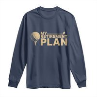 Golfing Retired Long Sleeve Shirt My (Golf) Retirement Plan Funny Saying Golfing