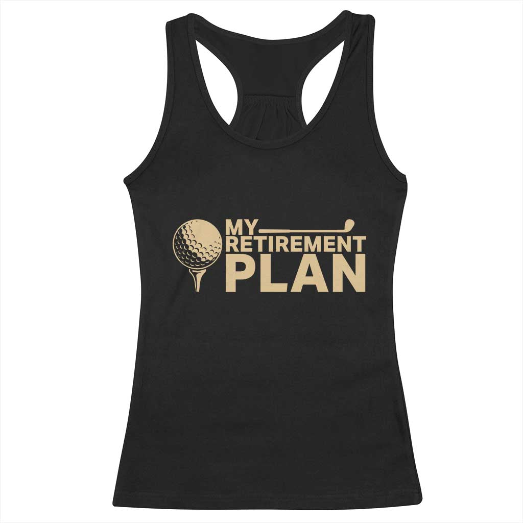 Golfing Retired Racerback Tank Top My (Golf) Retirement Plan Funny Saying Golfing