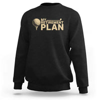 Golfing Retired Sweatshirt My (Golf) Retirement Plan Funny Saying Golfing