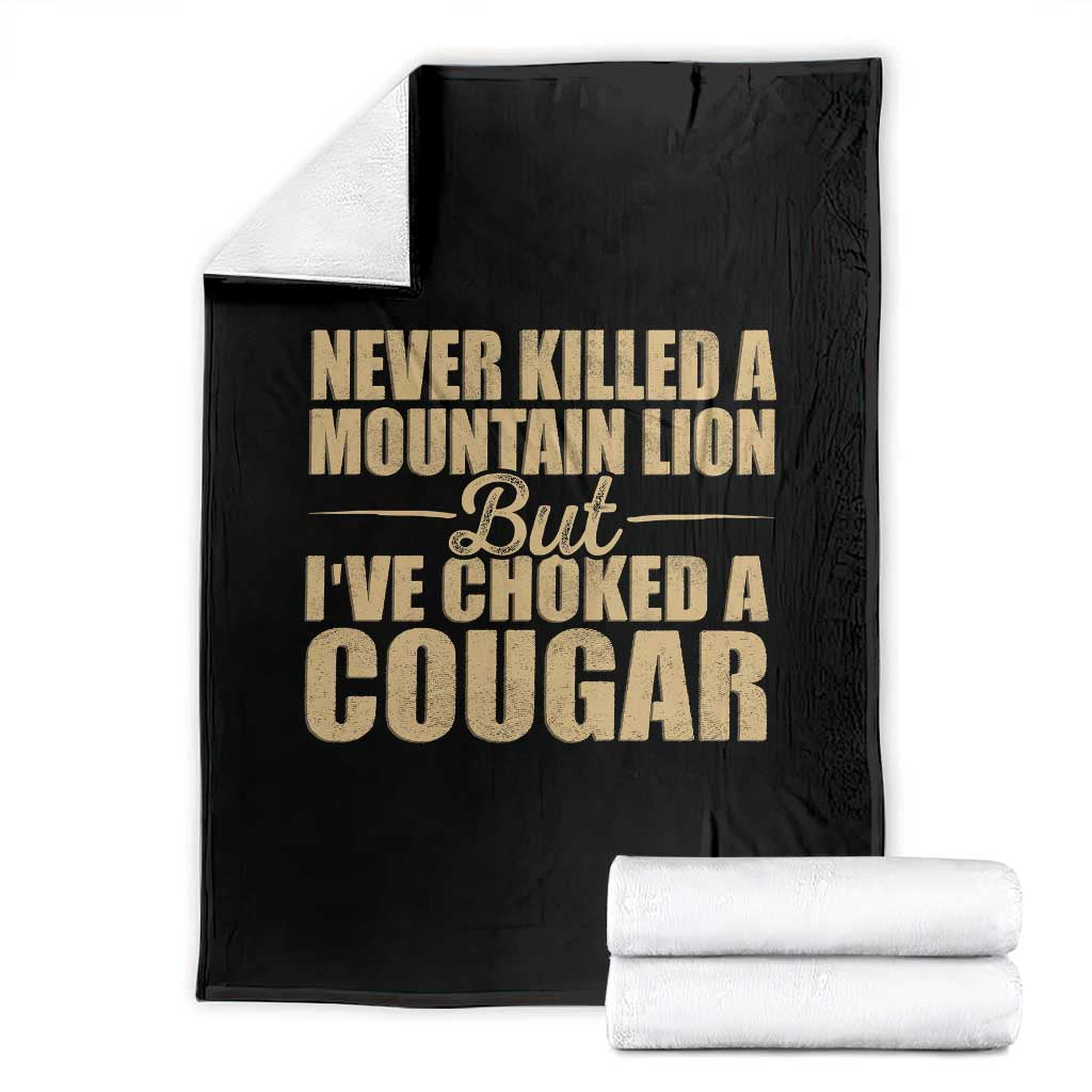 Funny Never Killed A Mountain Lion But Ive Choked A Cougar Throw Blanket Funny Boyfriend Anniversary Gift For Couple