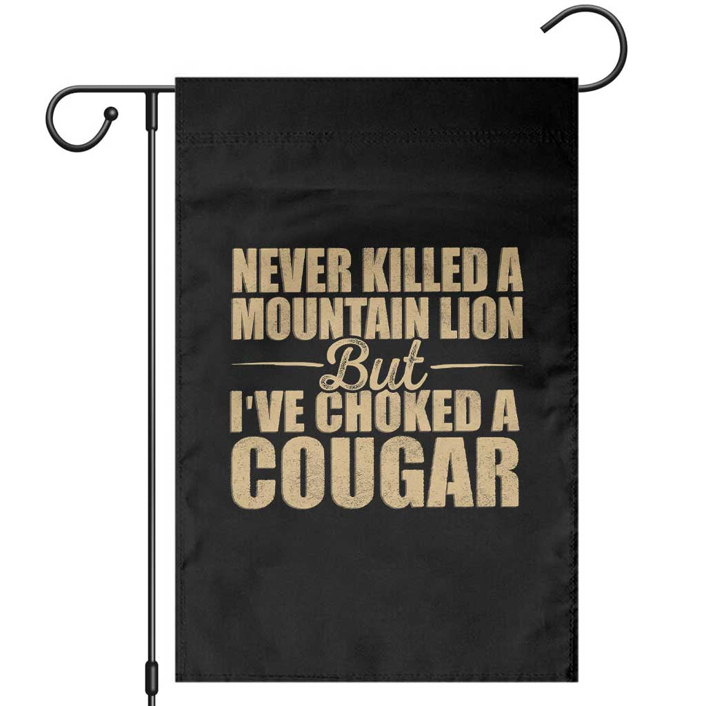 Funny Never Killed A Mountain Lion But Ive Choked A Cougar Garden Flag Funny Boyfriend Anniversary Gift For Couple