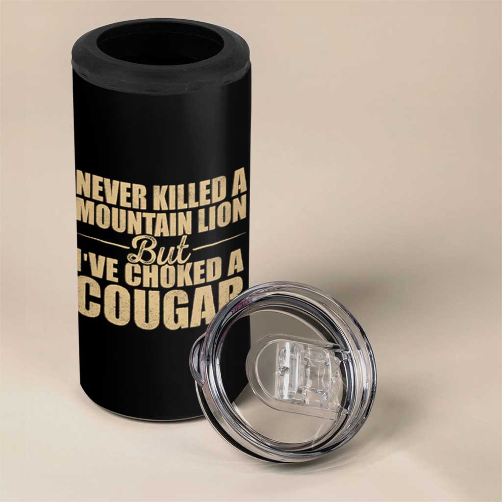 Funny Never Killed A Mountain Lion But Ive Choked A Cougar 4 in 1 Can Cooler Tumbler Funny Boyfriend Anniversary Gift For Couple
