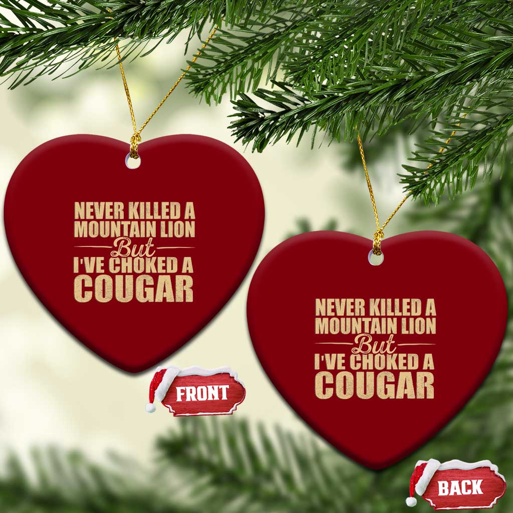 Funny Never Killed A Mountain Lion But Ive Choked A Cougar Ceramic Ornament Funny Boyfriend Anniversary Gift For Couple