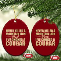 Funny Never Killed A Mountain Lion But Ive Choked A Cougar Ceramic Ornament Funny Boyfriend Anniversary Gift For Couple